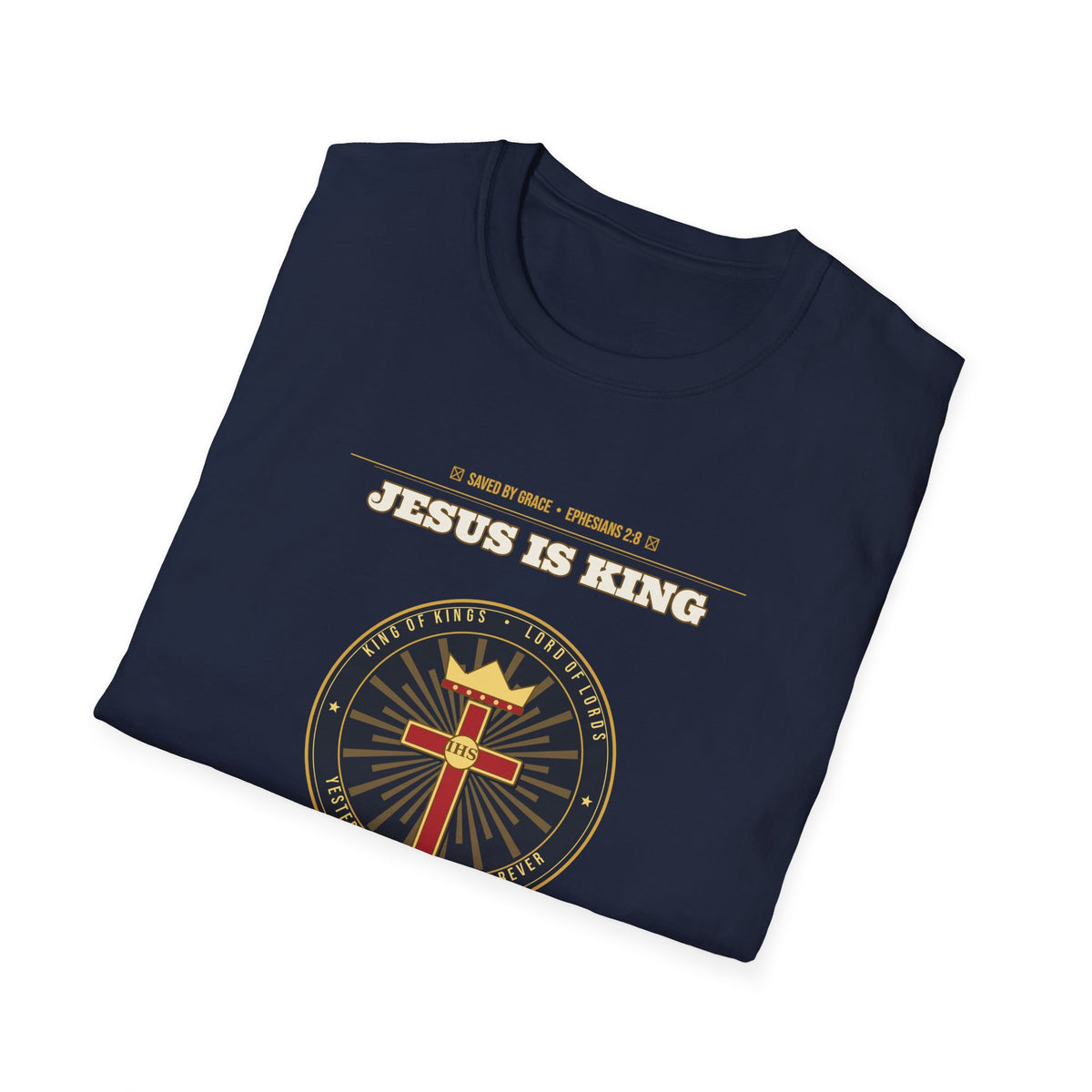 Jesus Is King — Faith Over Fear • Walk by Faith (2 Cor 5:7 & Eph 2:8 KJV) Unisex Softstyle T-Shirt