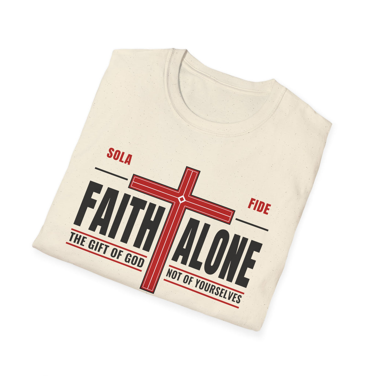 Faith Alone - Not Of Works (Ephesians 2:8-9 KJV) Unisex Softstyle T-Shirt