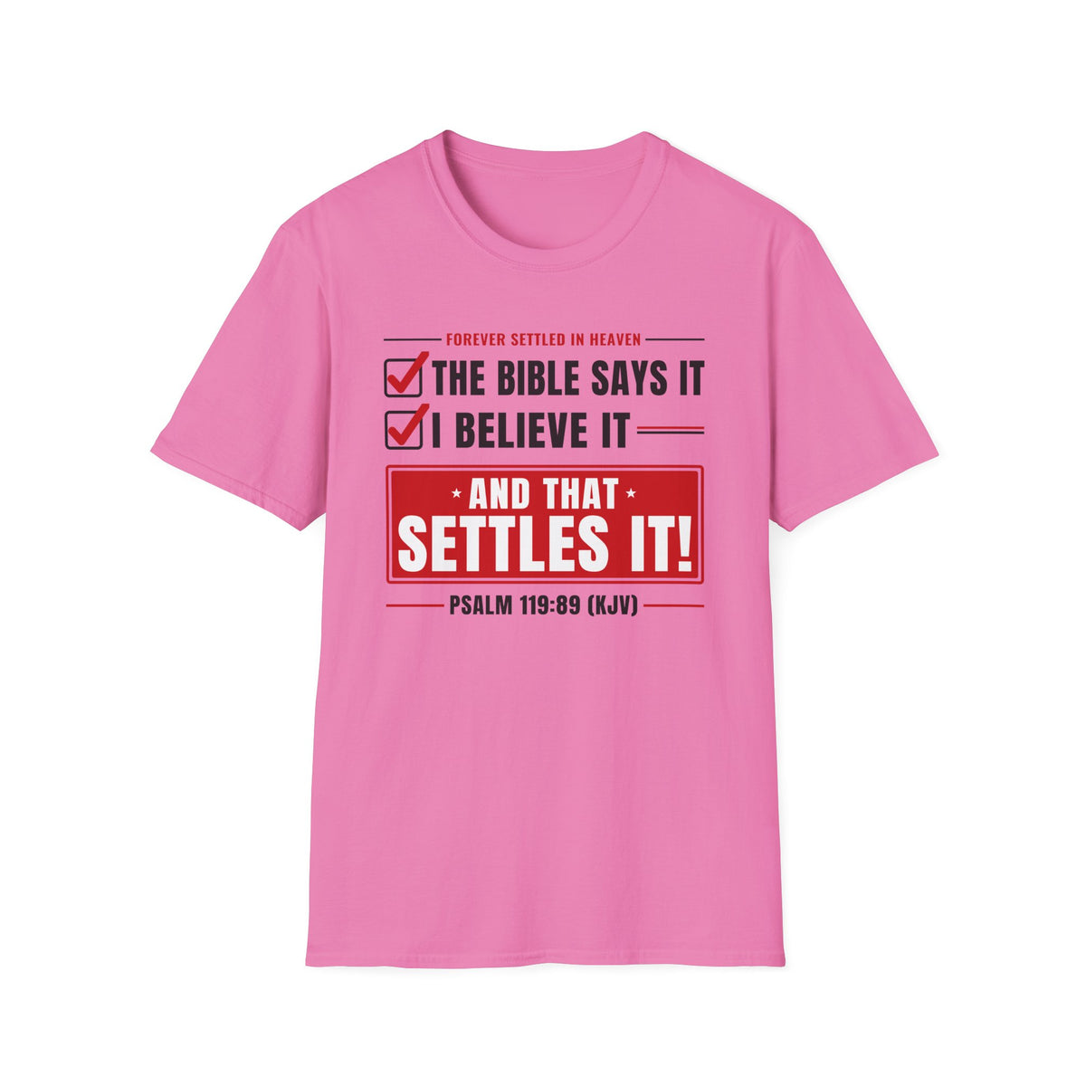 The Bible Says It, I Believe It, That Settles It - Truth Checklist (Psalm 119:89 KJV) Unisex Softstyle T-Shirt