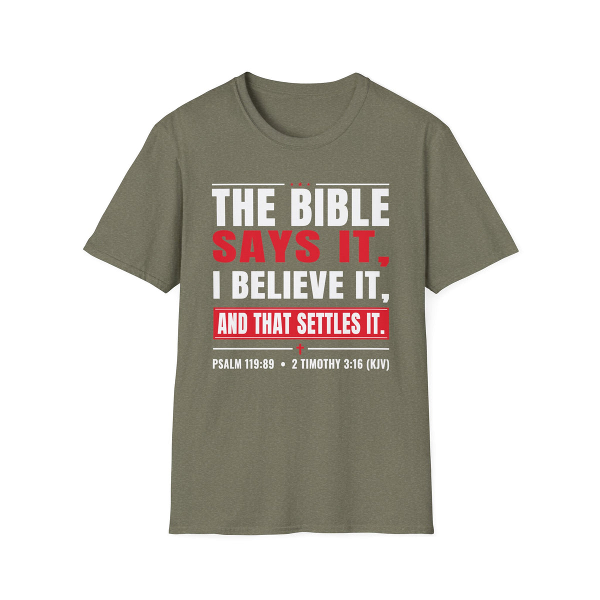 The Bible Says It, I Believe It, And That Settles It (Psalm 119:89 KJV) Unisex Softstyle T-Shirt