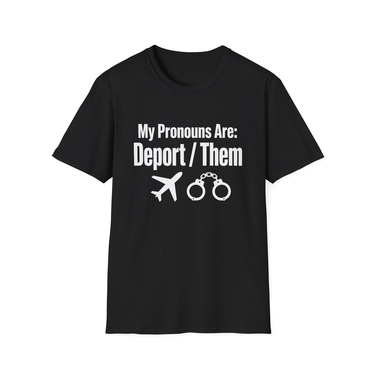 My Pronouns Are Deport Them — Airplane & Handcuffs Graphic Unisex Softstyle T-Shirt