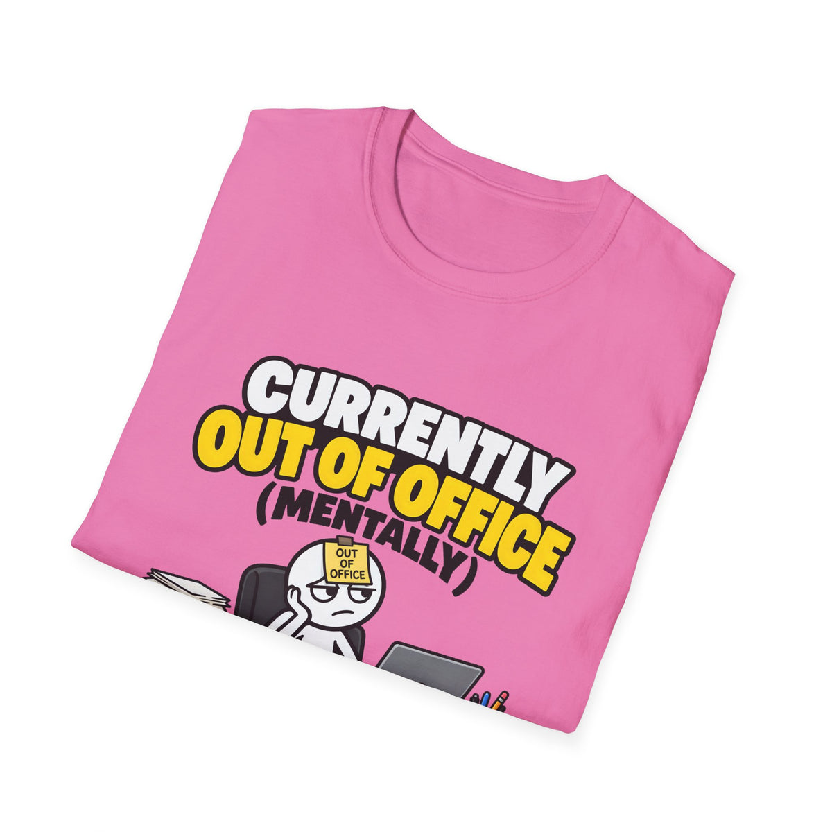 Currently Out Of Office (Mentally) — Funny Work & Desk Humor Cartoon Unisex Softstyle T-Shirt