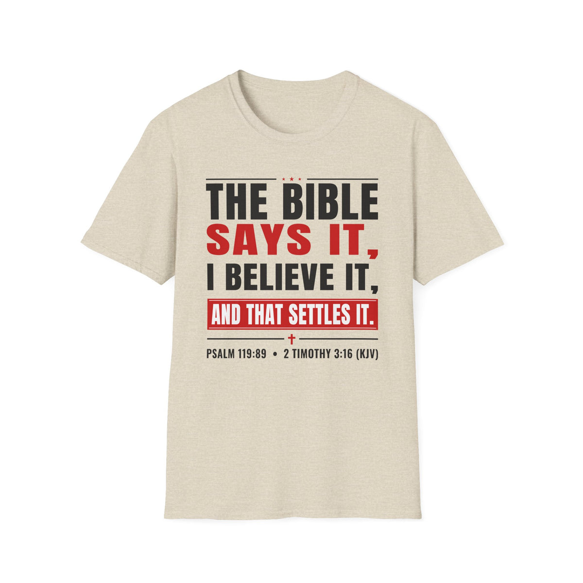 The Bible Says It, I Believe It, And That Settles It (Psalm 119:89 KJV) Unisex Softstyle T-Shirt