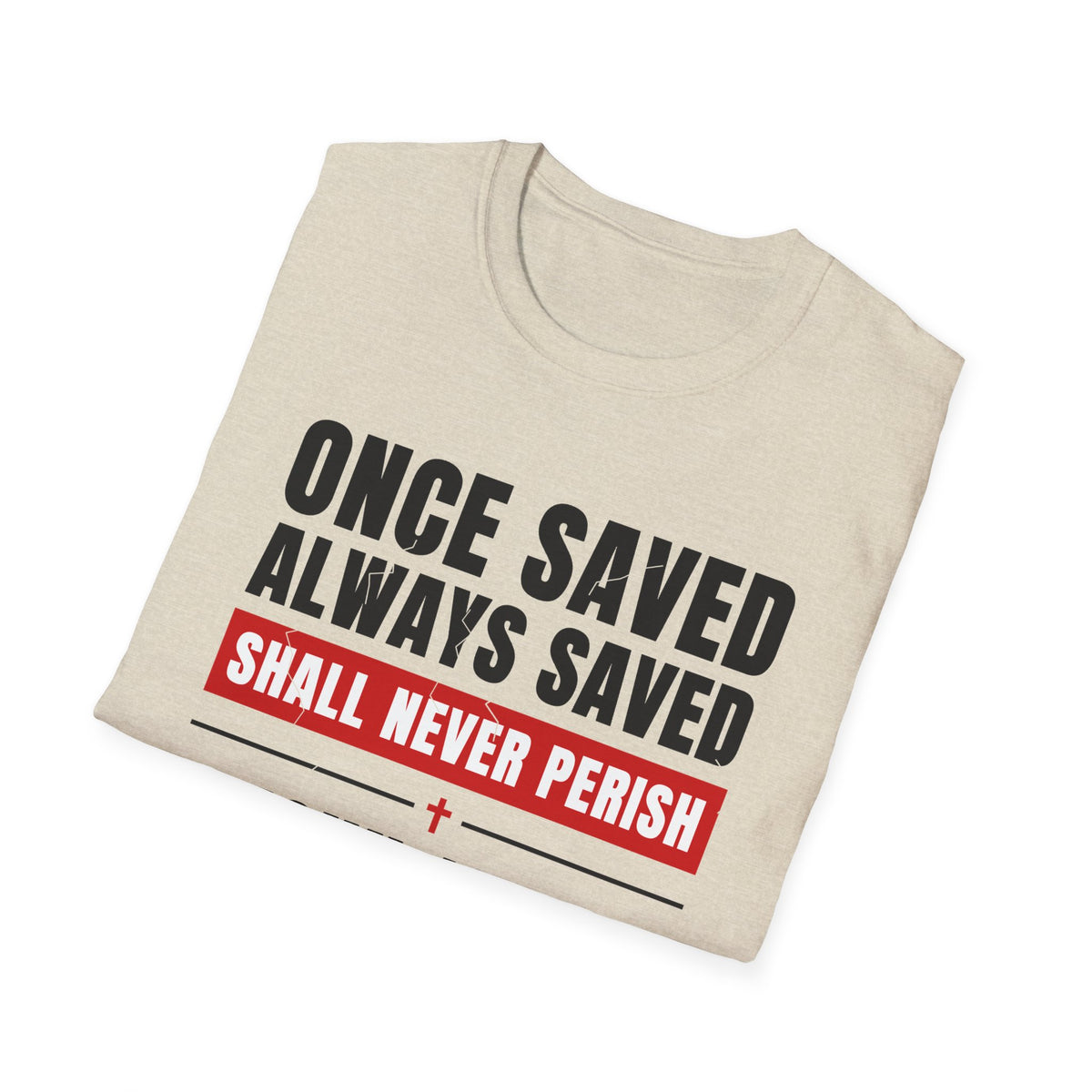 Once Saved Always Saved - Shall Never Perish (John 10:28 & Ephesians 2:8-9 KJV) Unisex Softstyle T-Shirt