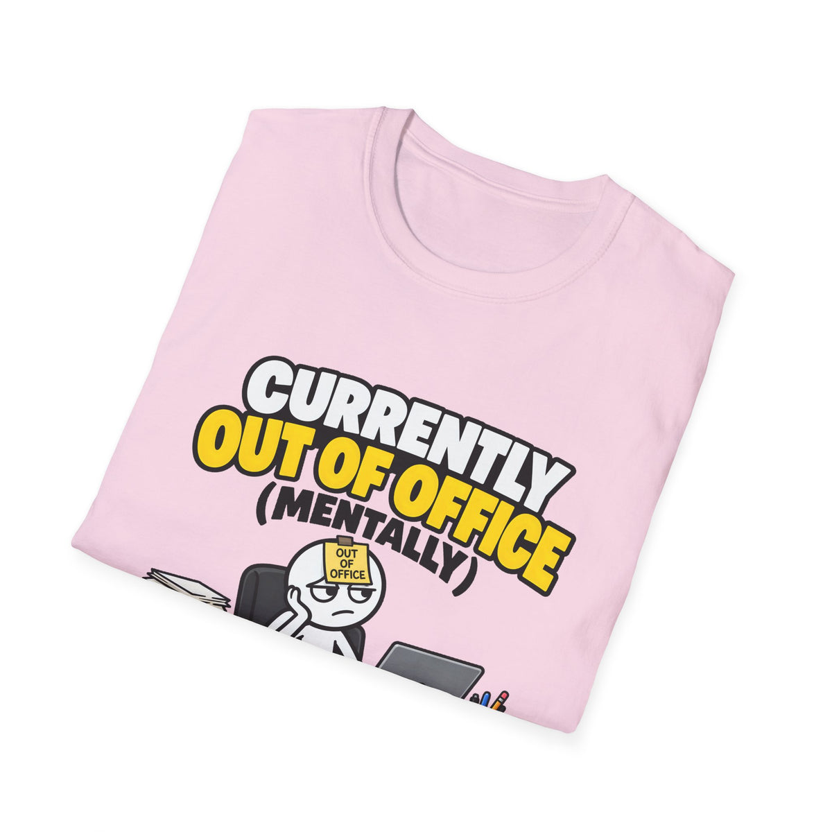Currently Out Of Office (Mentally) — Funny Work & Desk Humor Cartoon Unisex Softstyle T-Shirt