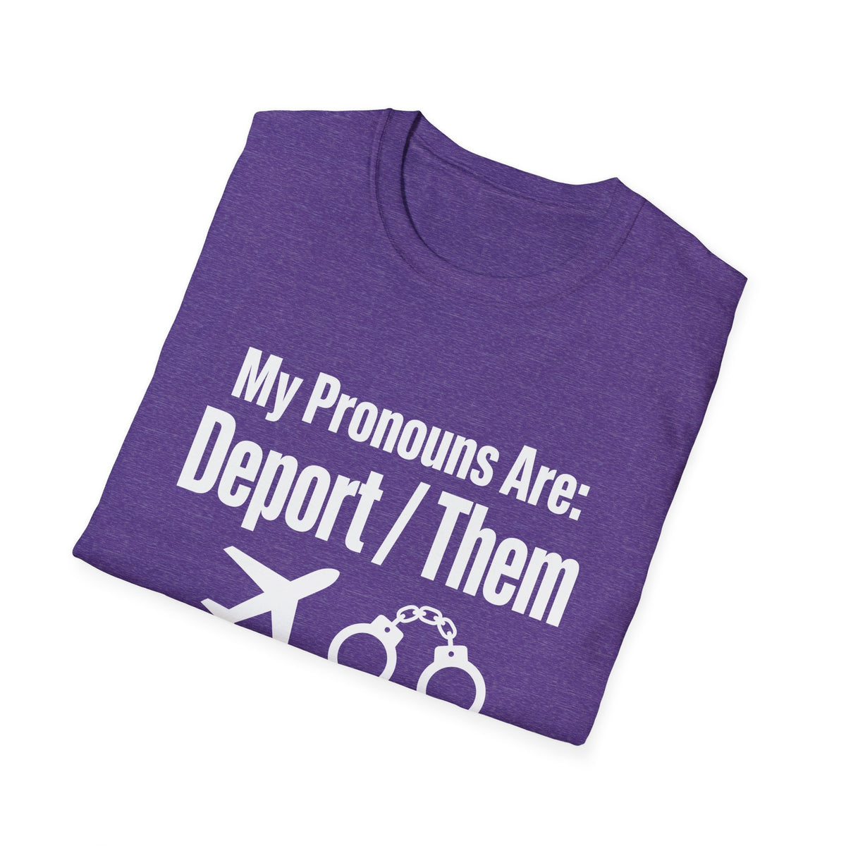 My Pronouns Are Deport Them — Airplane & Handcuffs Graphic Unisex Softstyle T-Shirt