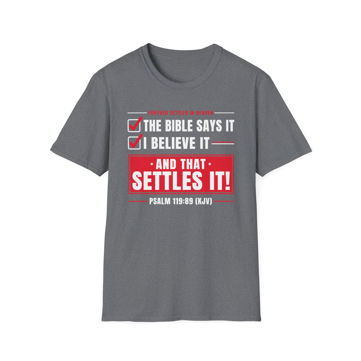 The Bible Says It, I Believe It, That Settles It - Truth Checklist (Psalm 119:89 KJV) Unisex Softstyle T-Shirt
