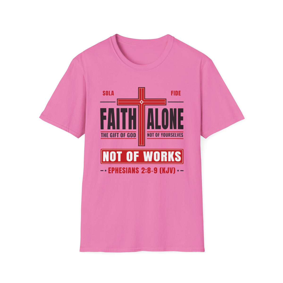 Faith Alone - Not Of Works (Ephesians 2:8-9 KJV) Unisex Softstyle T-Shirt