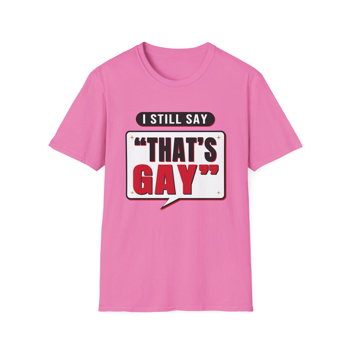 I Still Say "That's Gay" — Retro Speech Bubble Humor Unisex Softstyle T-Shirt