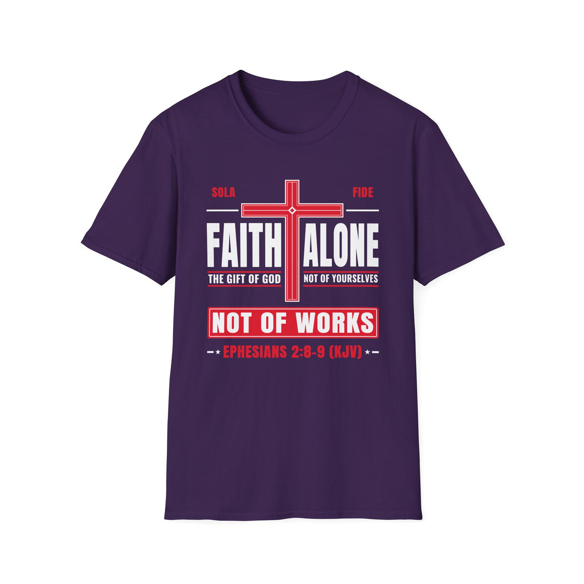 Faith Alone - Not Of Works (Ephesians 2:8-9 KJV) Unisex Softstyle T-Shirt