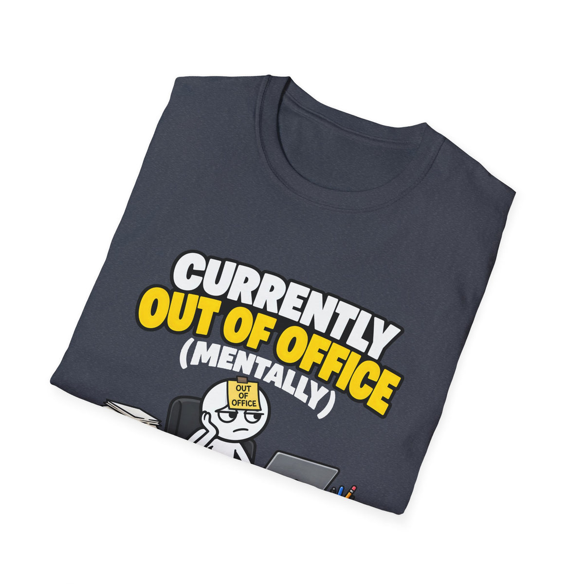 Currently Out Of Office (Mentally) — Funny Work & Desk Humor Cartoon Unisex Softstyle T-Shirt