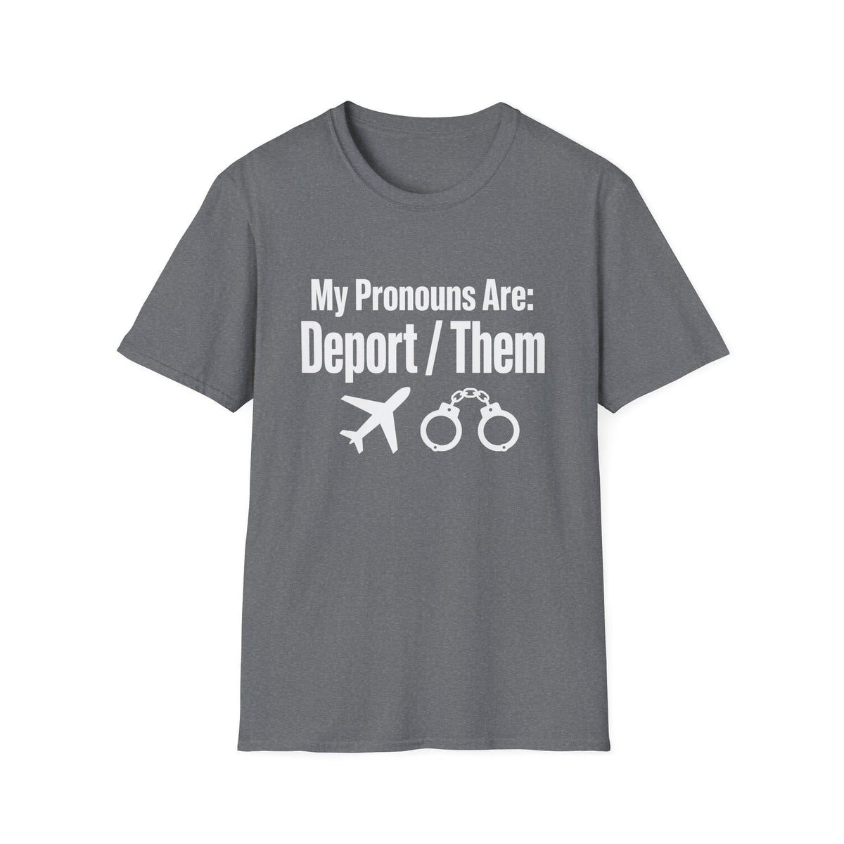 My Pronouns Are Deport Them — Airplane & Handcuffs Graphic Unisex Softstyle T-Shirt
