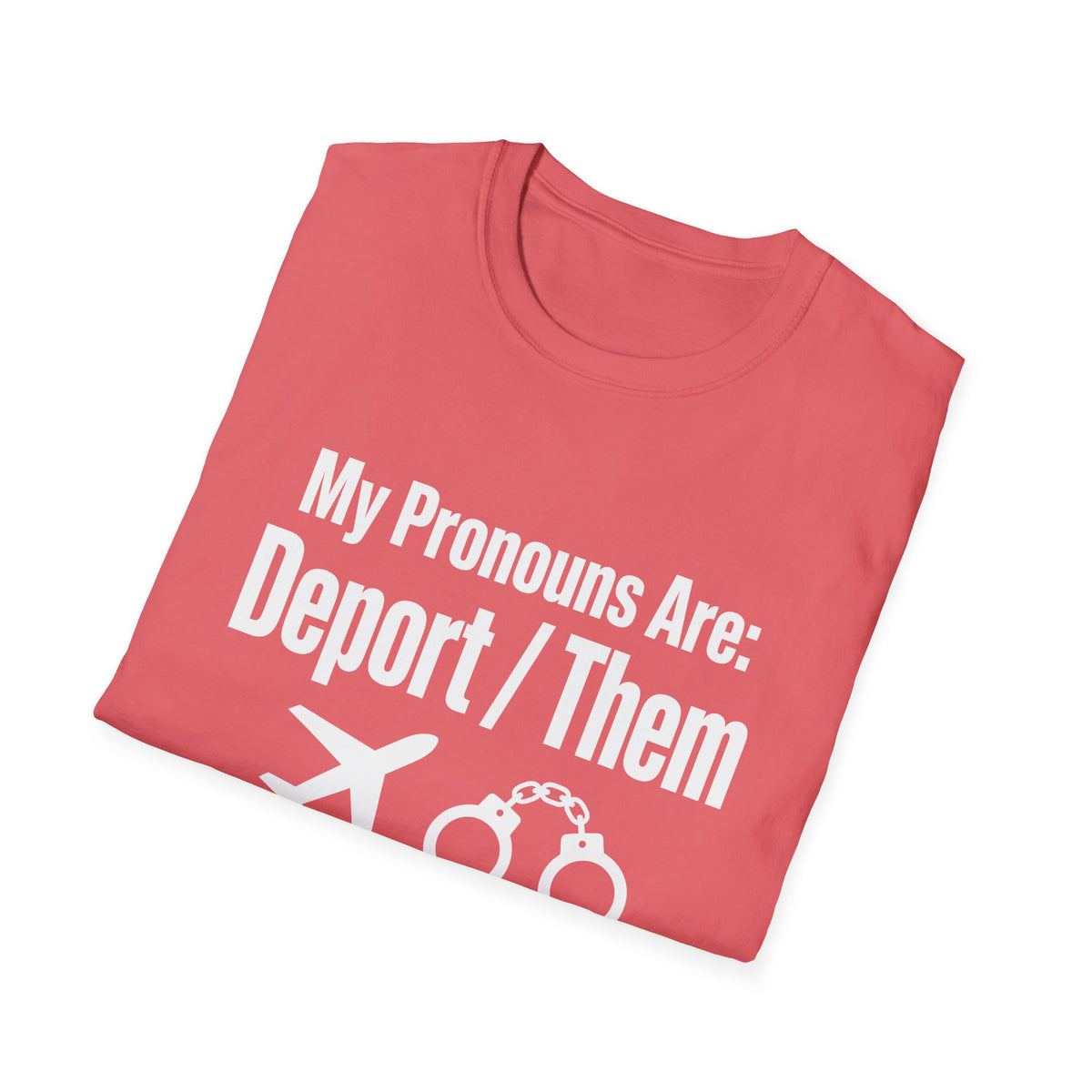 My Pronouns Are Deport Them — Airplane & Handcuffs Graphic Unisex Softstyle T-Shirt