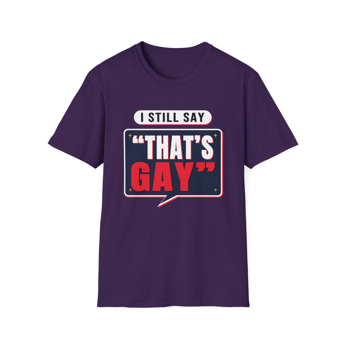 I Still Say "That's Gay" — Retro Speech Bubble Humor Unisex Softstyle T-Shirt