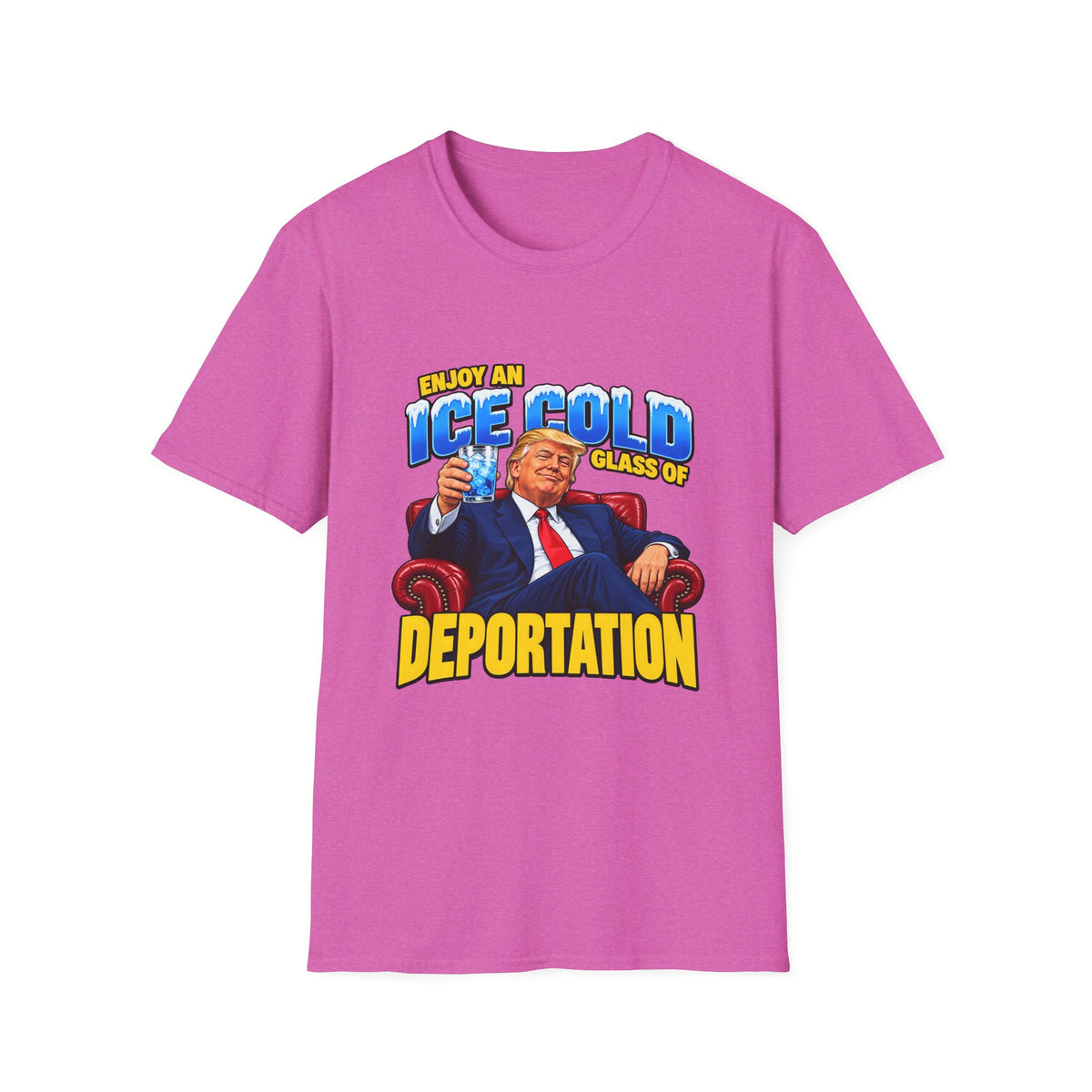 Enjoy An Ice Cold Glass Of Deportation — Trump Armchair Graphic Unisex Softstyle T-Shirt