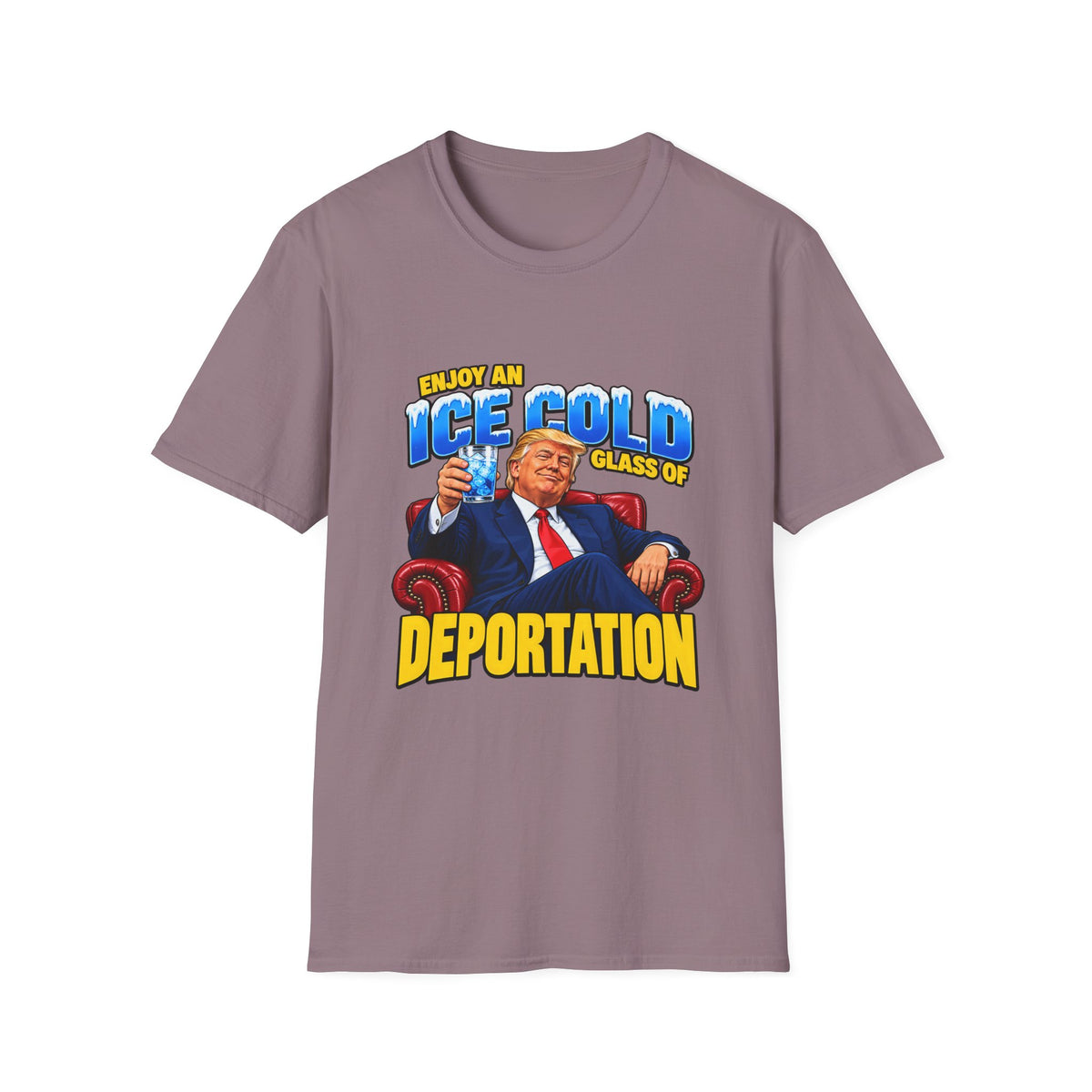 Enjoy An Ice Cold Glass Of Deportation — Trump Armchair Graphic Unisex Softstyle T-Shirt
