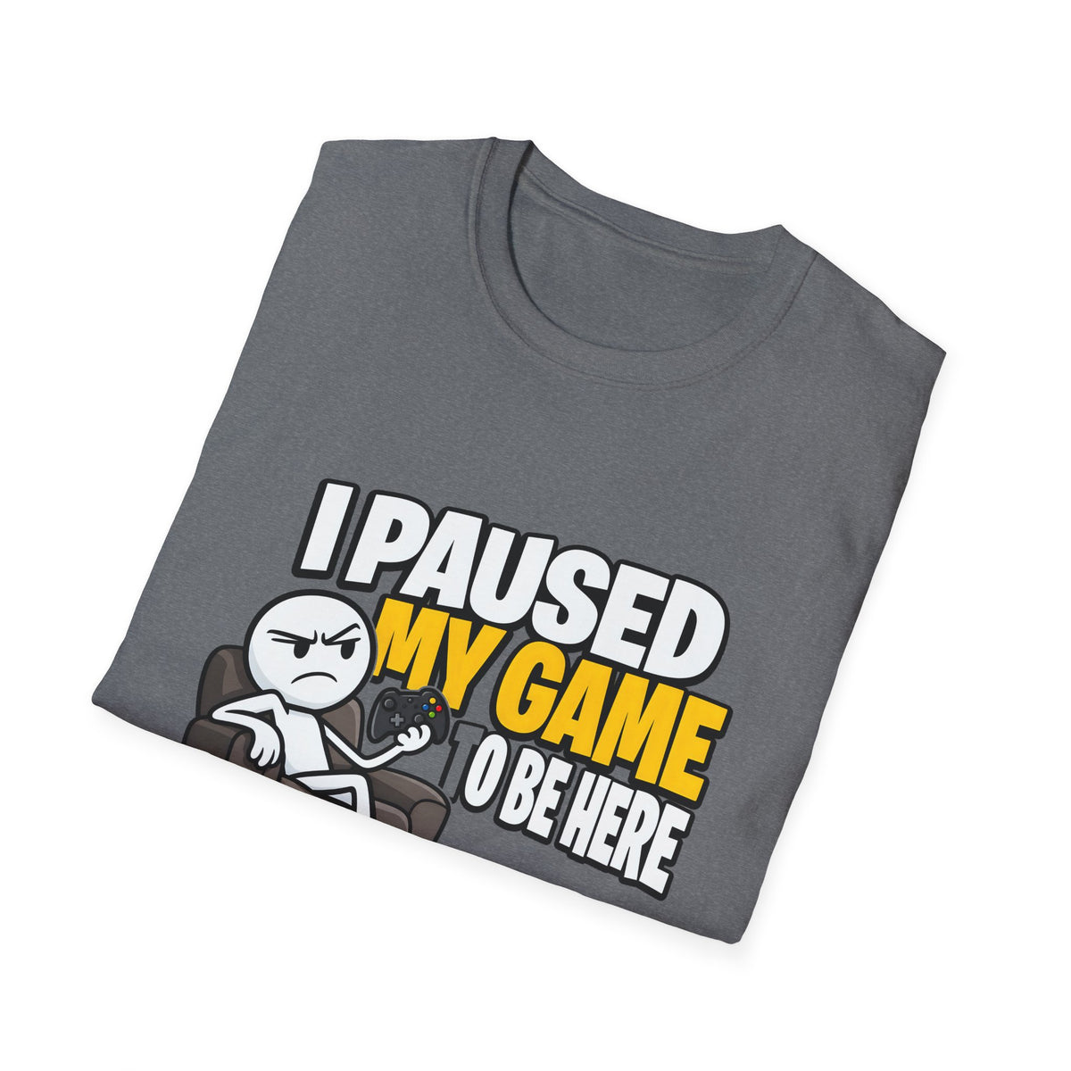 I Paused My Game To Be Here — Grumpy Gamer Armchair Graphic Unisex Softstyle T-Shirt