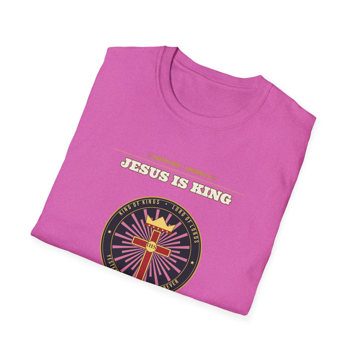 Jesus Is King — Faith Over Fear • Walk by Faith (2 Cor 5:7 & Eph 2:8 KJV) Unisex Softstyle T-Shirt