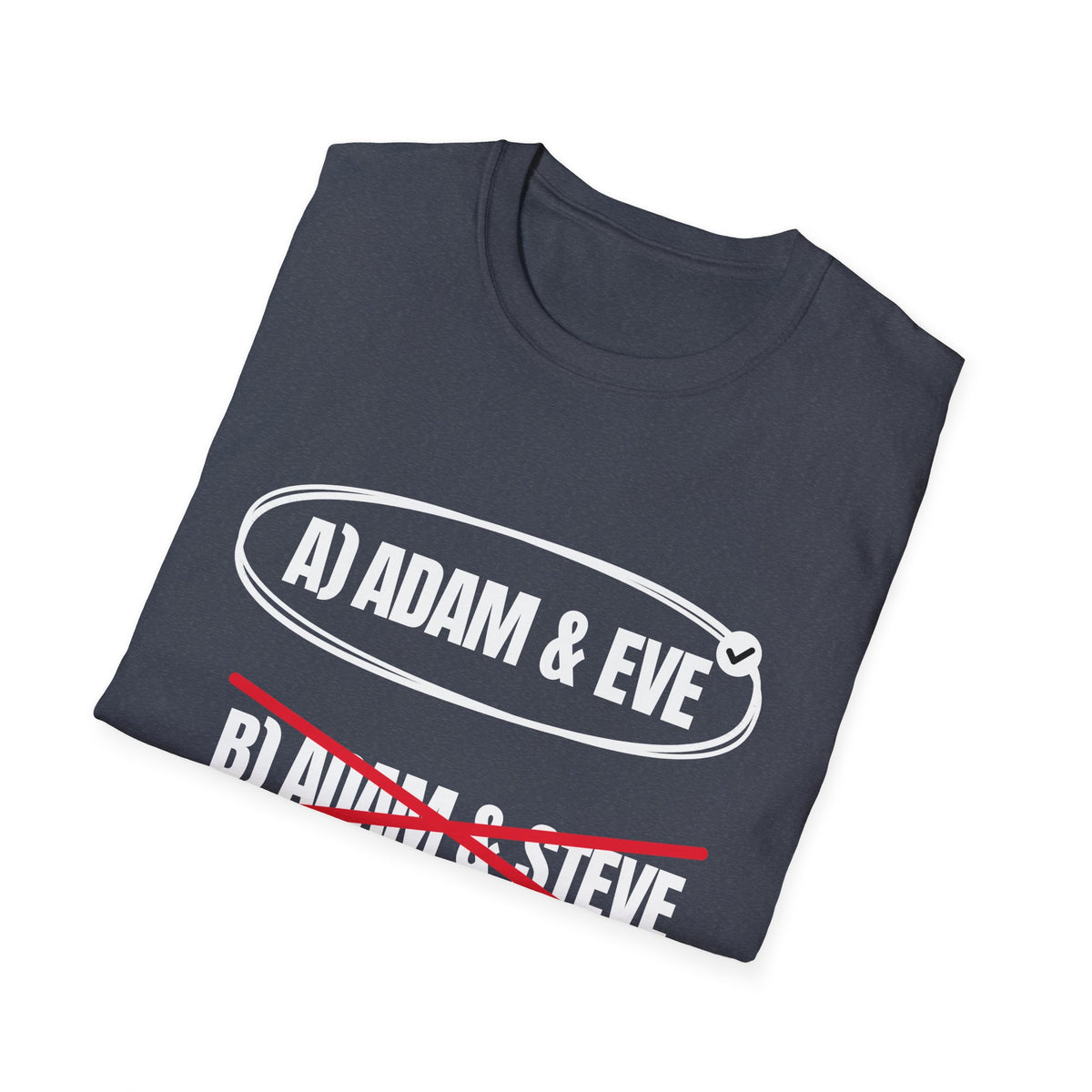Adam & Eve Not Adam & Steve - God's Creation Order (Genesis 1:27 & 2:24 KJV) Unisex Softstyle T-Shirt
