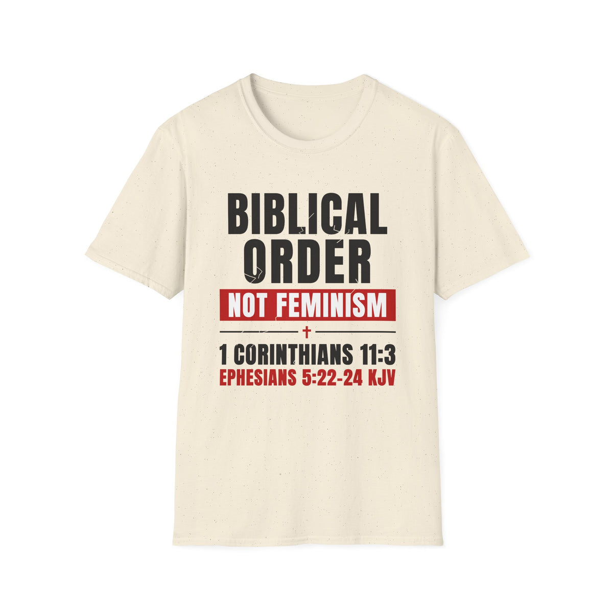Biblical Order Not Feminism - 1 Corinthians 11:3 & Ephesians 5:22-24 (KJV) Unisex Softstyle T-Shirt
