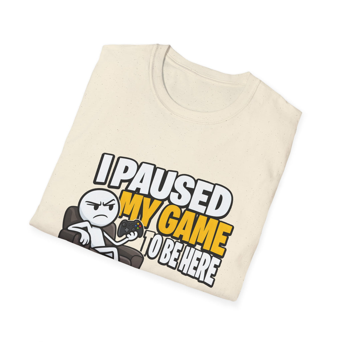 I Paused My Game To Be Here — Grumpy Gamer Armchair Graphic Unisex Softstyle T-Shirt