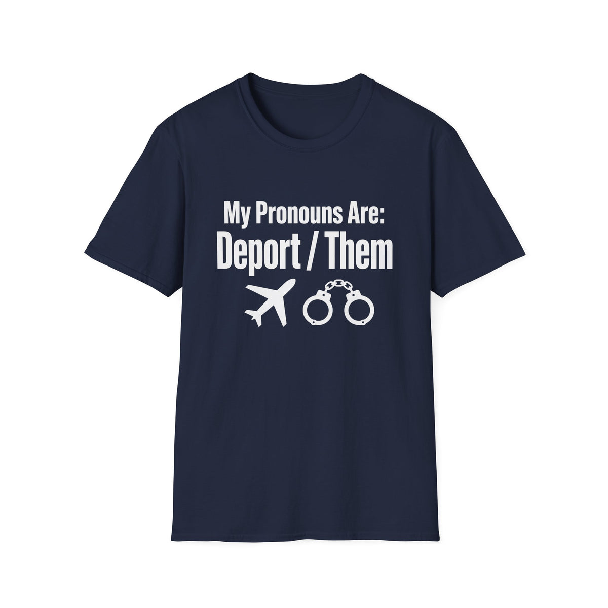 My Pronouns Are Deport Them — Airplane & Handcuffs Graphic Unisex Softstyle T-Shirt