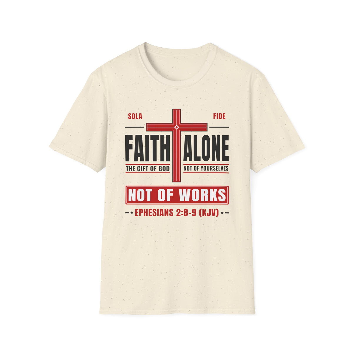 Faith Alone - Not Of Works (Ephesians 2:8-9 KJV) Unisex Softstyle T-Shirt