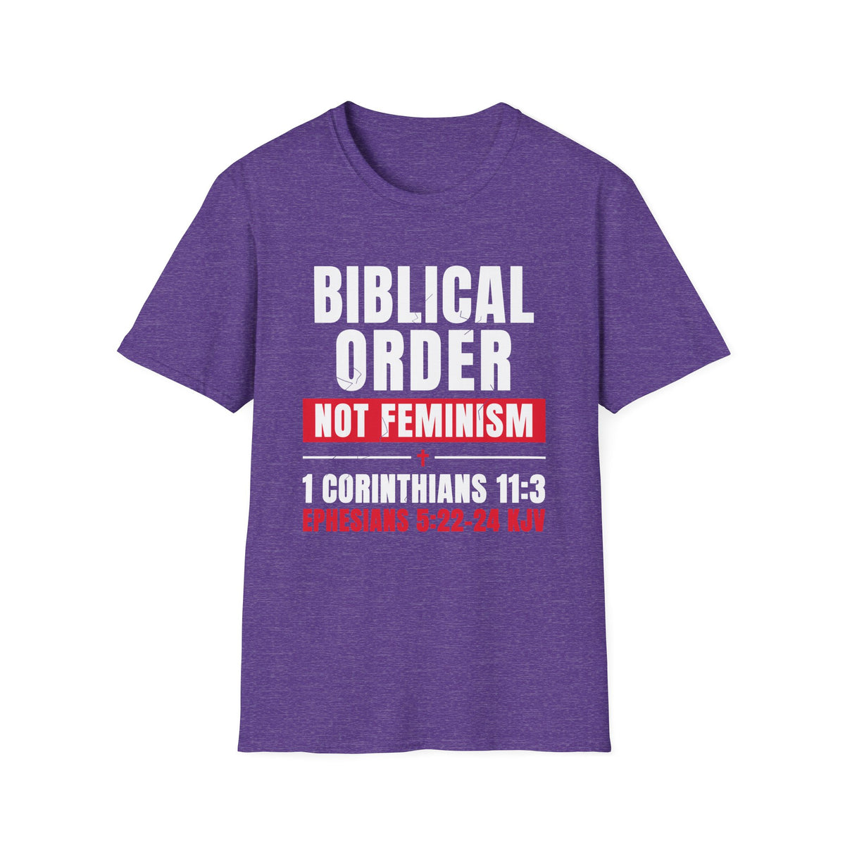 Biblical Order Not Feminism - 1 Corinthians 11:3 & Ephesians 5:22-24 (KJV) Unisex Softstyle T-Shirt