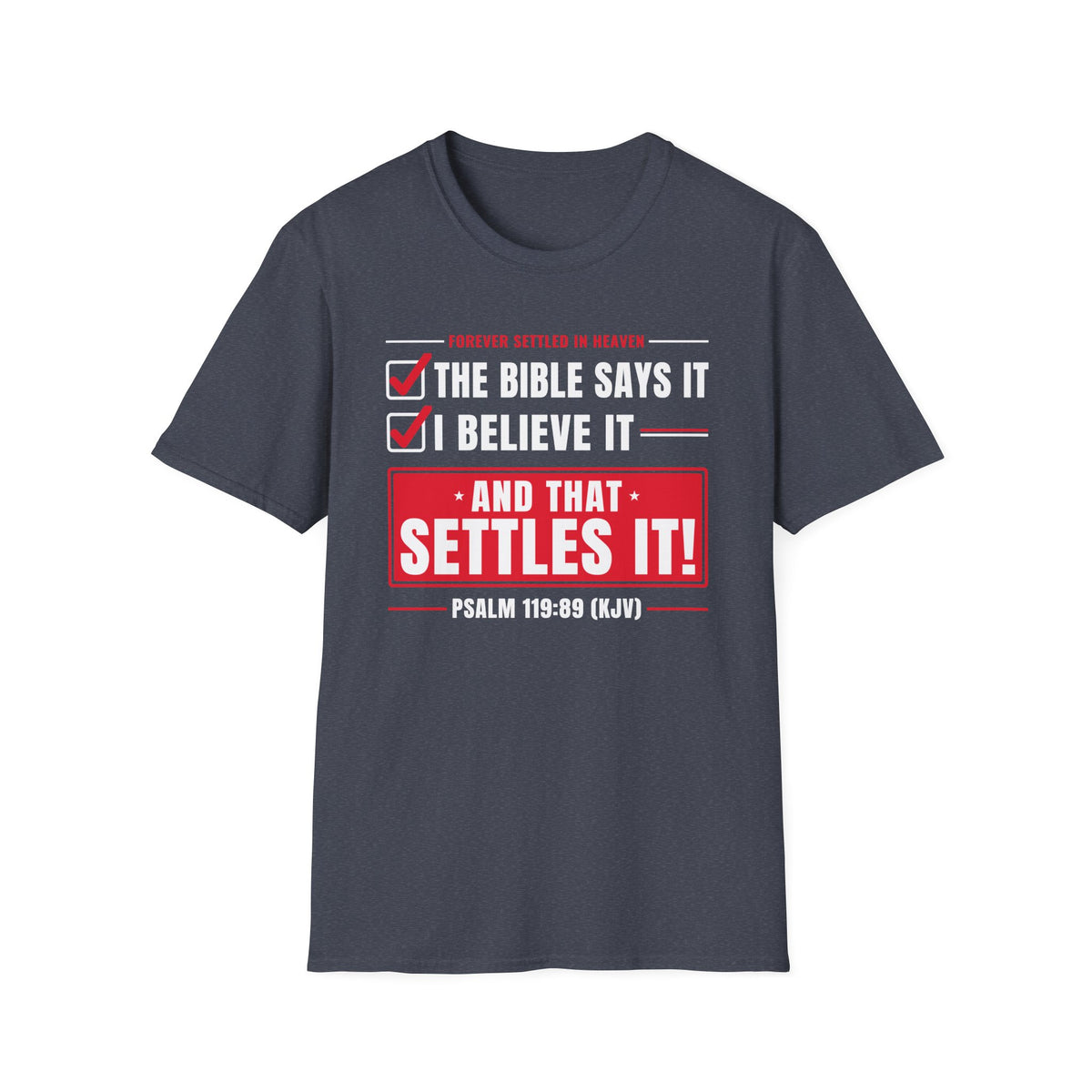 The Bible Says It, I Believe It, That Settles It - Truth Checklist (Psalm 119:89 KJV) Unisex Softstyle T-Shirt