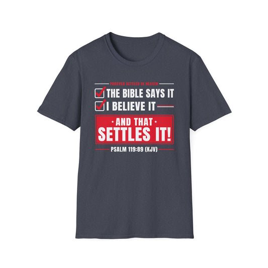 The Bible Says It, I Believe It, That Settles It - Truth Checklist (Psalm 119:89 KJV) Unisex Softstyle T-Shirt