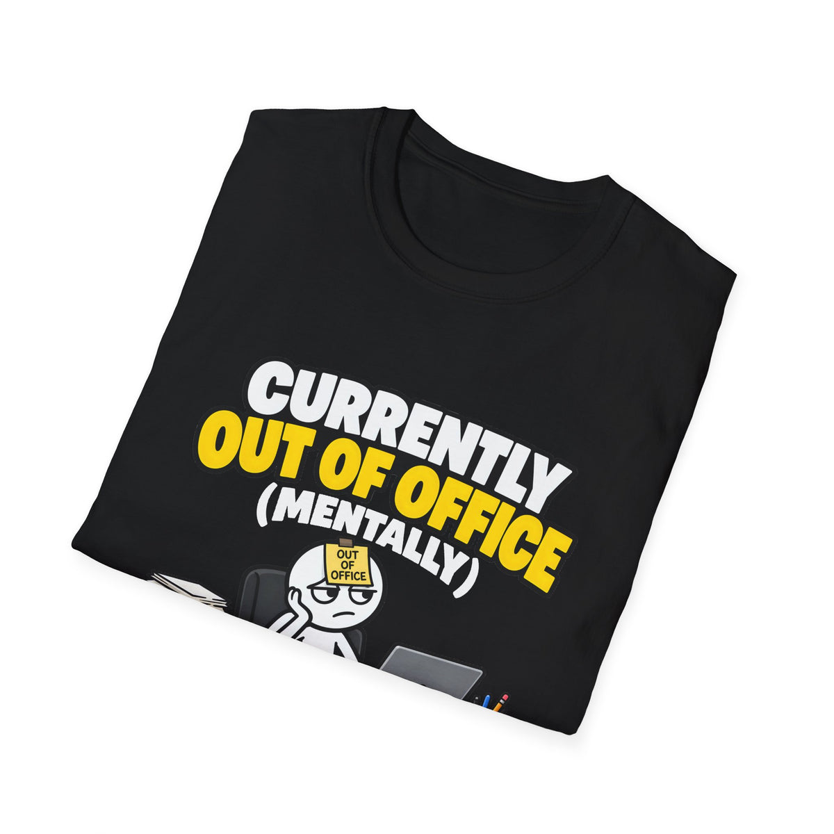 Currently Out Of Office (Mentally) — Funny Work & Desk Humor Cartoon Unisex Softstyle T-Shirt