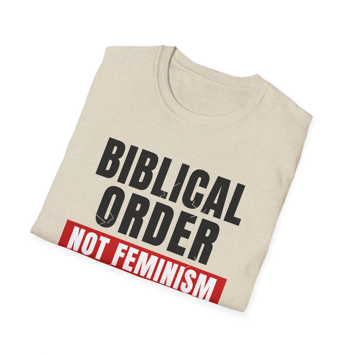 Biblical Order Not Feminism - 1 Corinthians 11:3 & Ephesians 5:22-24 (KJV) Unisex Softstyle T-Shirt
