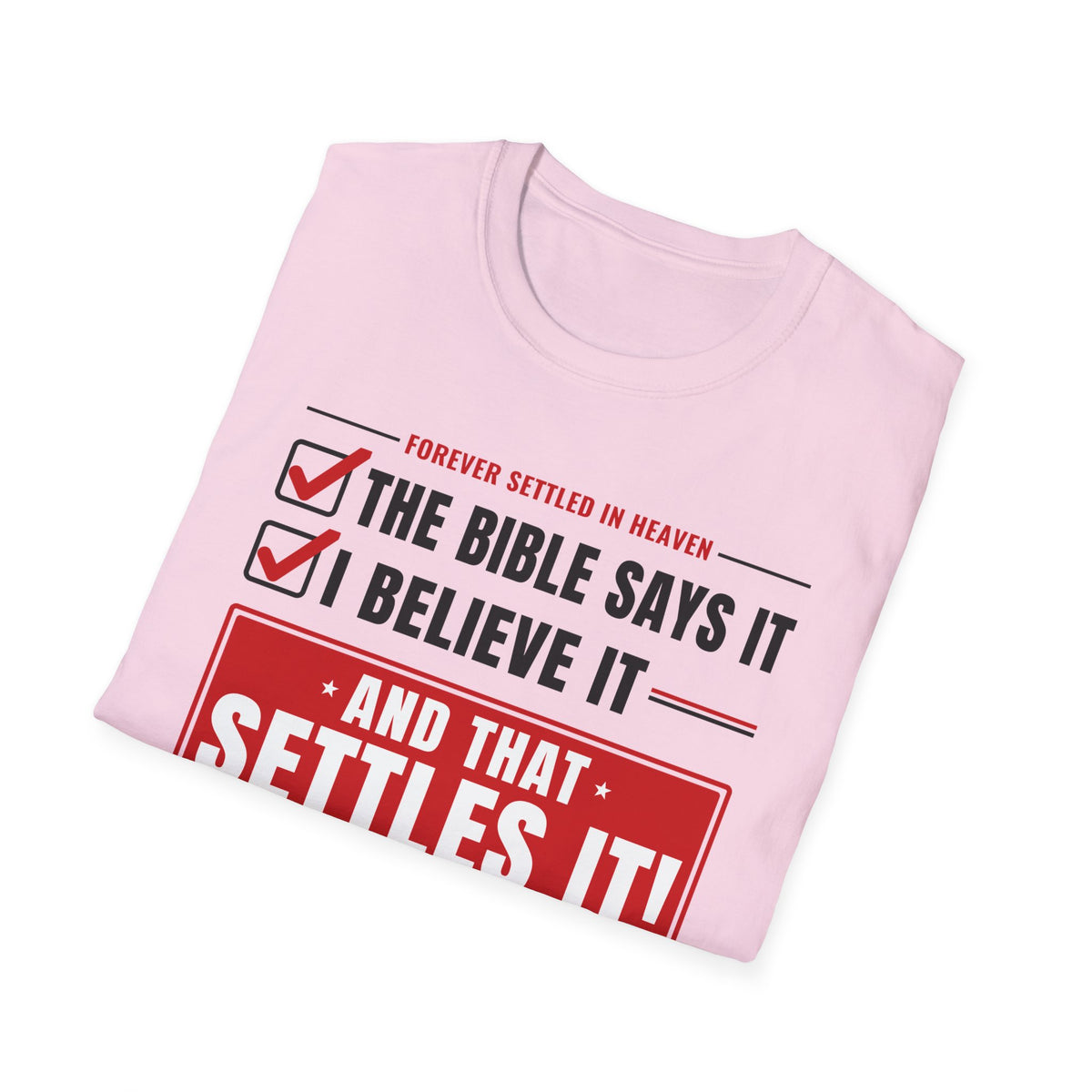 The Bible Says It, I Believe It, That Settles It - Truth Checklist (Psalm 119:89 KJV) Unisex Softstyle T-Shirt