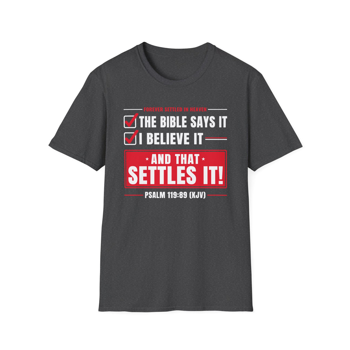 The Bible Says It, I Believe It, That Settles It - Truth Checklist (Psalm 119:89 KJV) Unisex Softstyle T-Shirt