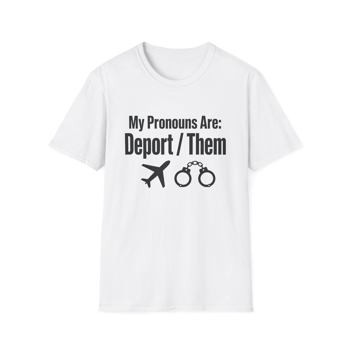 My Pronouns Are Deport Them — Airplane & Handcuffs Graphic Unisex Softstyle T-Shirt