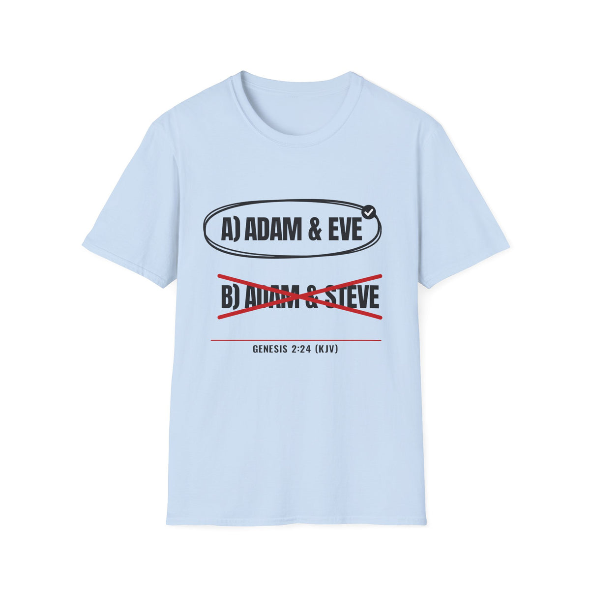 Adam & Eve Not Adam & Steve - God's Creation Order (Genesis 1:27 & 2:24 KJV) Unisex Softstyle T-Shirt