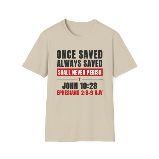 Once Saved Always Saved - Shall Never Perish (John 10:28 & Ephesians 2:8-9 KJV) Unisex Softstyle T-Shirt
