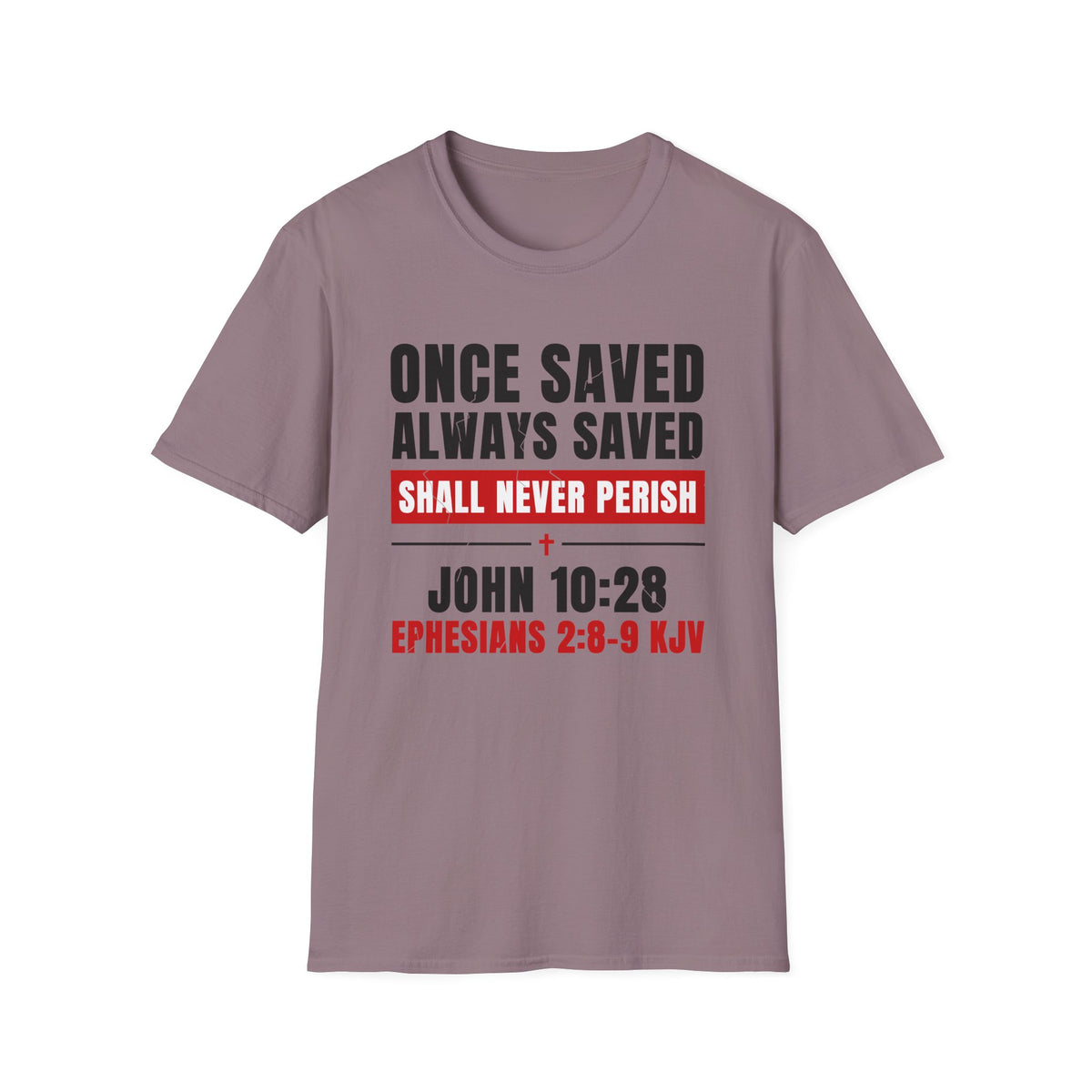 Once Saved Always Saved - Shall Never Perish (John 10:28 & Ephesians 2:8-9 KJV) Unisex Softstyle T-Shirt