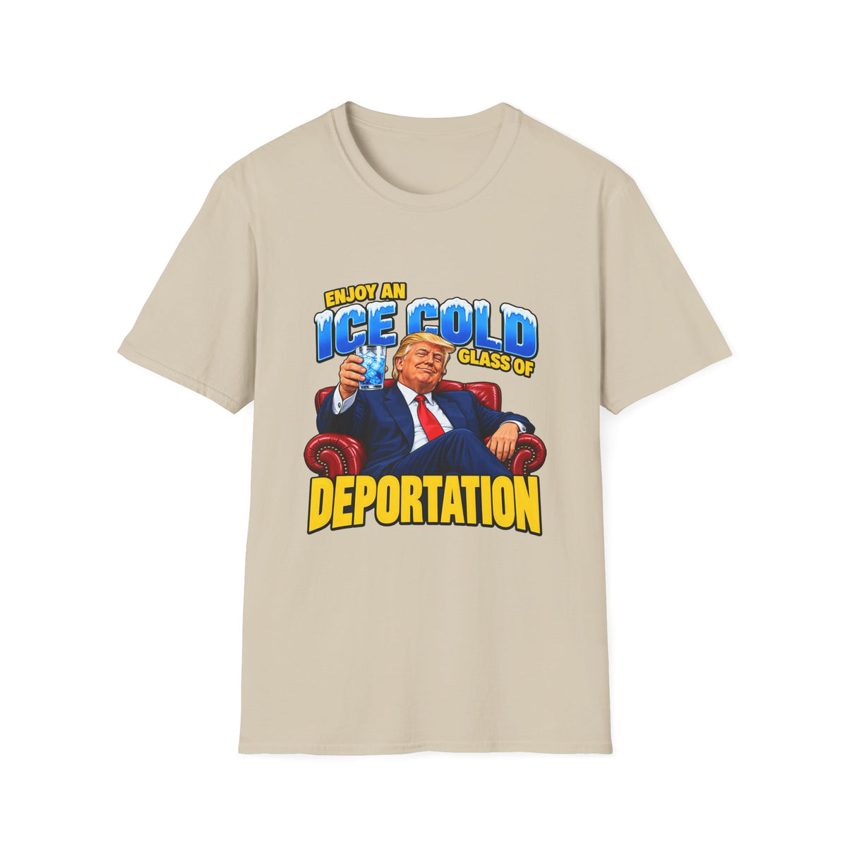 Enjoy An Ice Cold Glass Of Deportation — Trump Armchair Graphic Unisex Softstyle T-Shirt