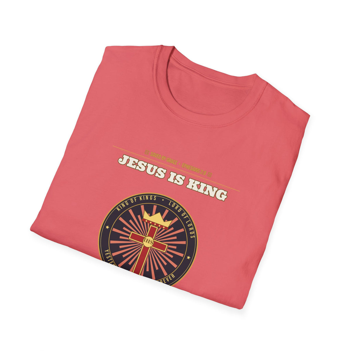 Jesus Is King — Faith Over Fear • Walk by Faith (2 Cor 5:7 & Eph 2:8 KJV) Unisex Softstyle T-Shirt