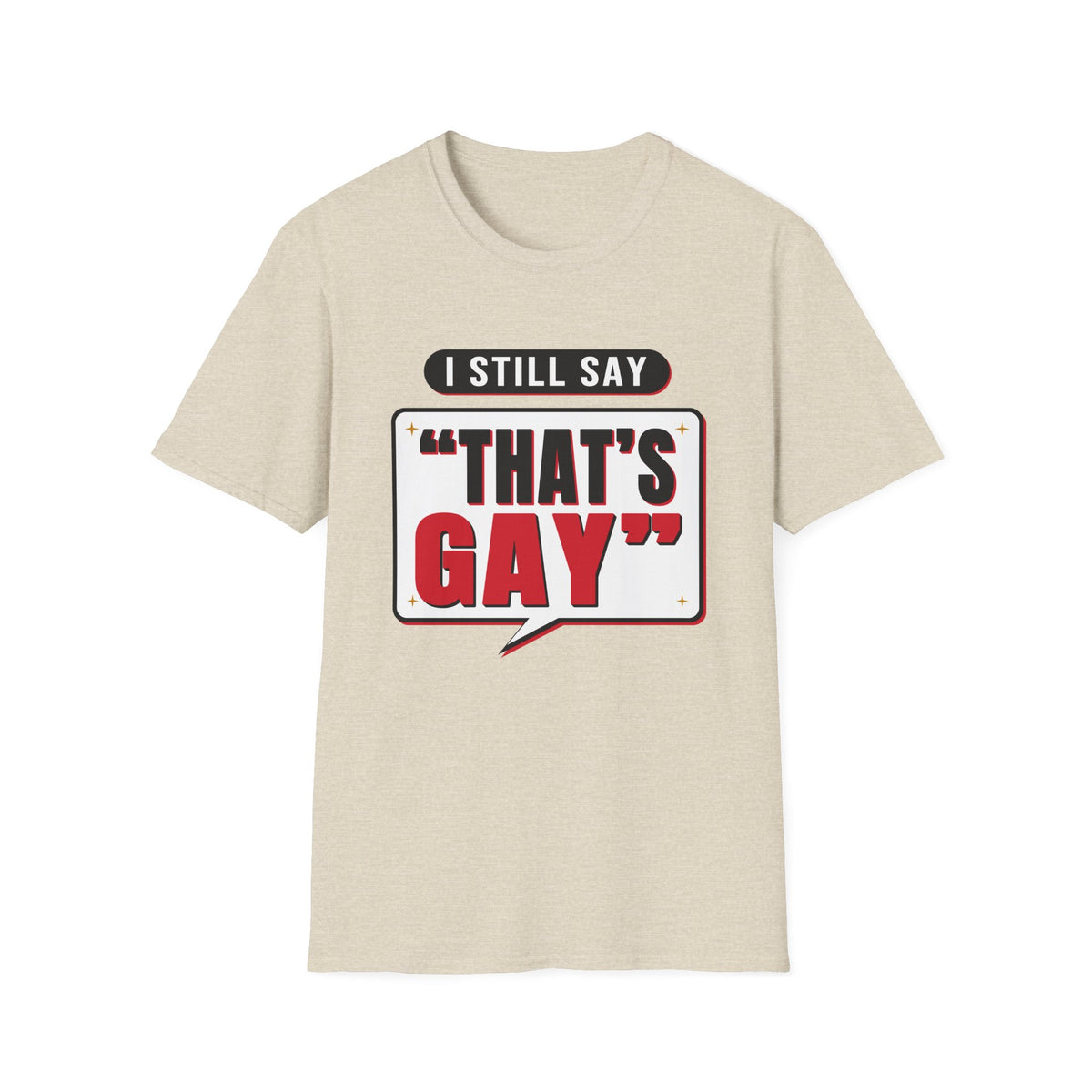 I Still Say "That's Gay" — Retro Speech Bubble Humor Unisex Softstyle T-Shirt