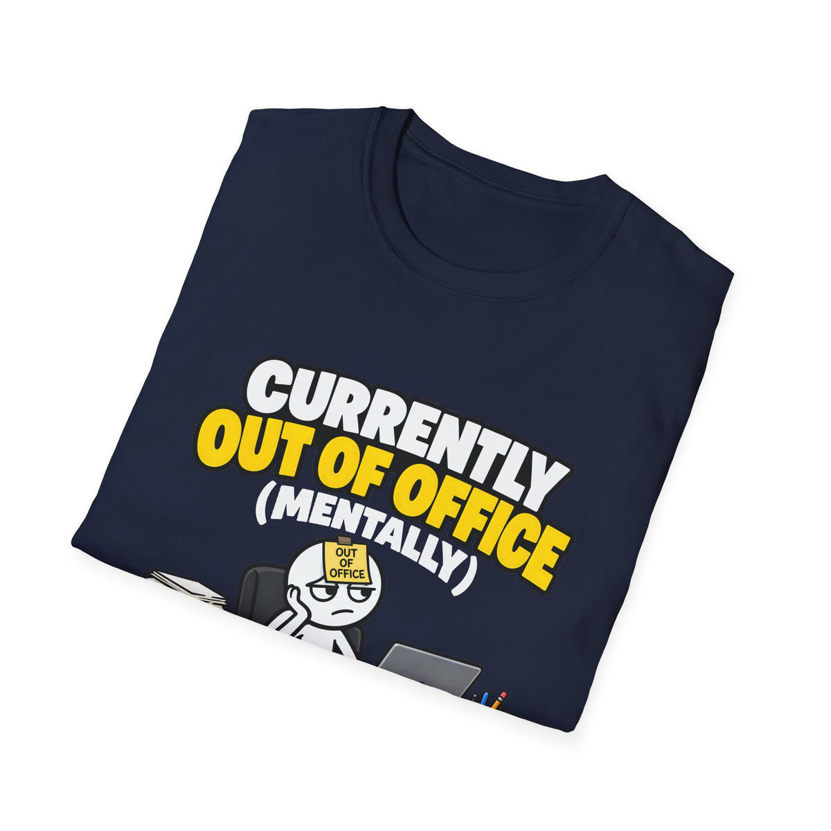 Currently Out Of Office (Mentally) — Funny Work & Desk Humor Cartoon Unisex Softstyle T-Shirt
