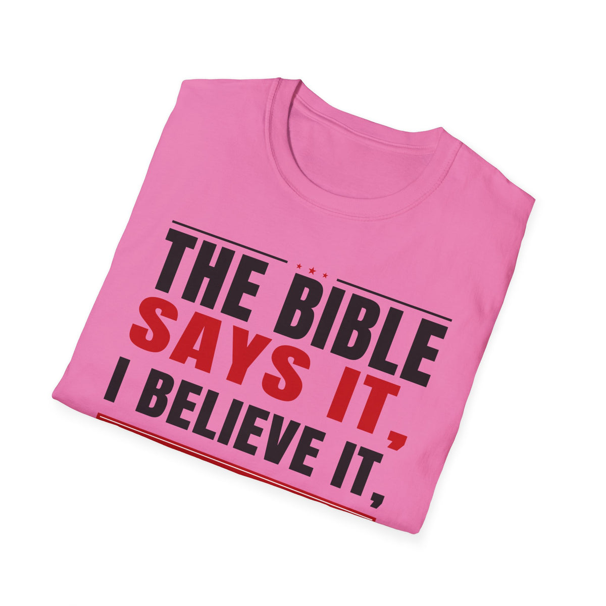 The Bible Says It, I Believe It, And That Settles It (Psalm 119:89 KJV) Unisex Softstyle T-Shirt