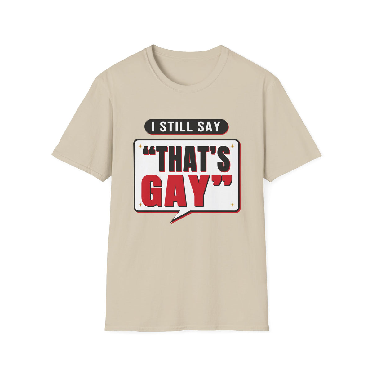 I Still Say "That's Gay" — Retro Speech Bubble Humor Unisex Softstyle T-Shirt