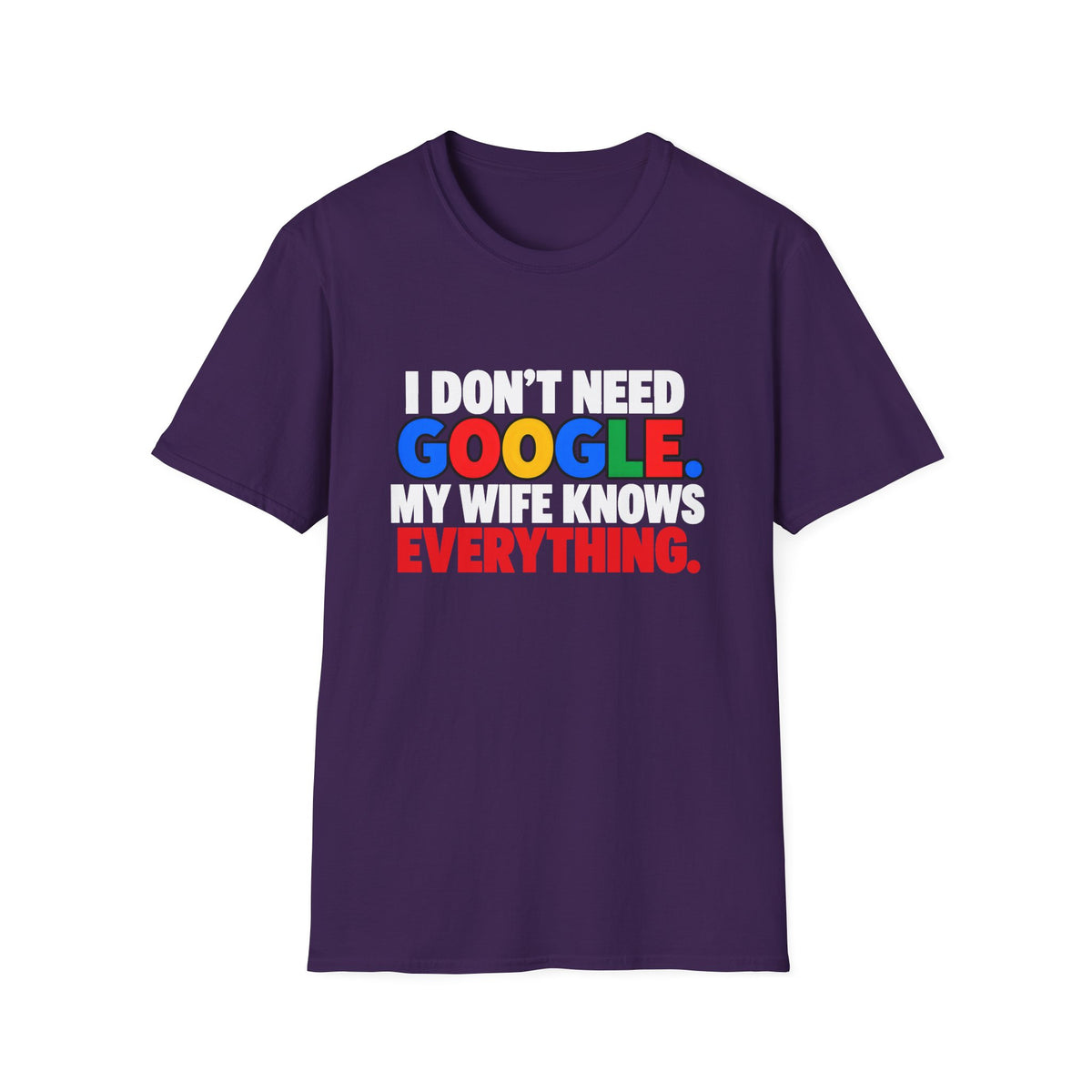 I Don't Need Google My Wife Knows Everything — Funny Marriage Humor Graphic Unisex Softstyle T-Shirt
