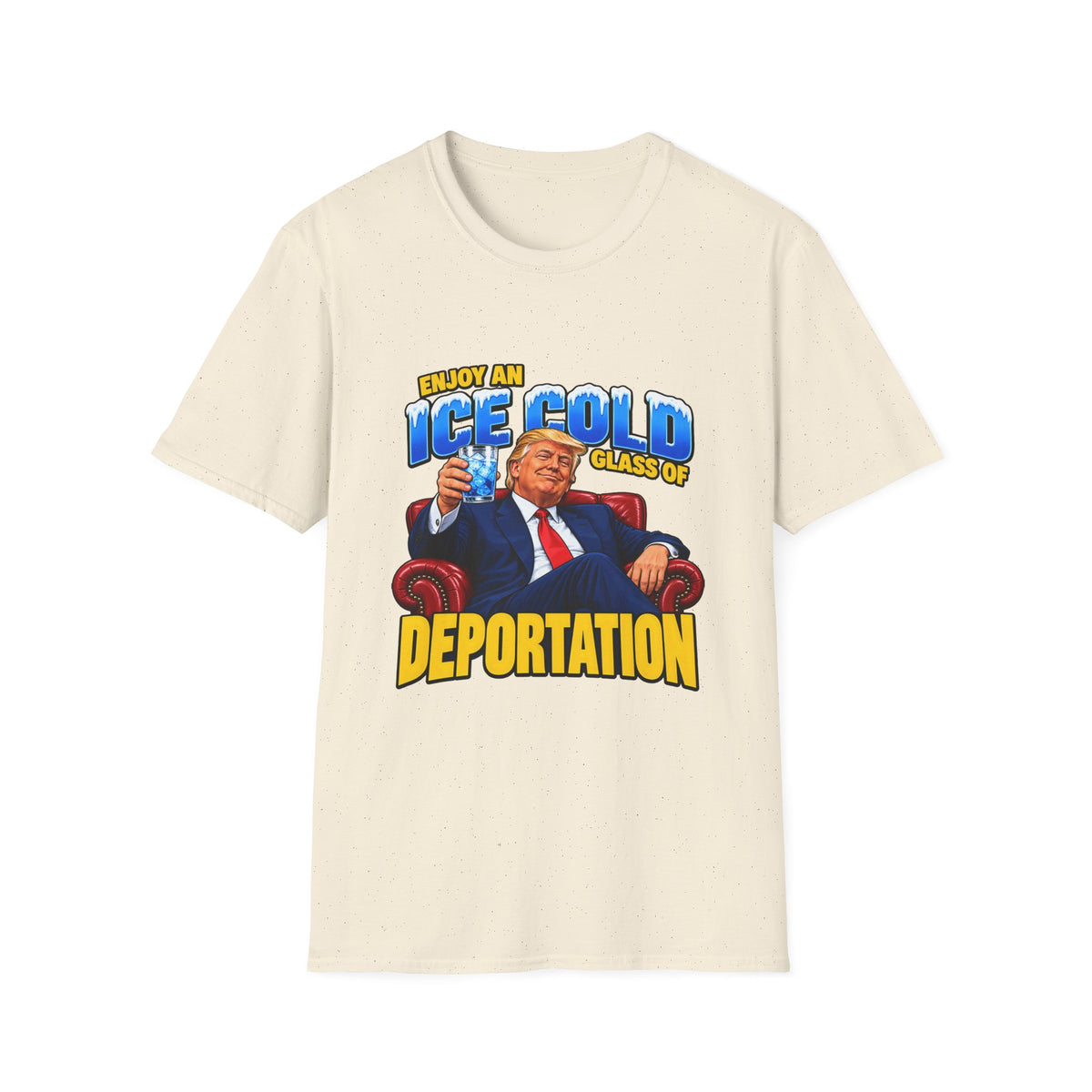 Enjoy An Ice Cold Glass Of Deportation — Trump Armchair Graphic Unisex Softstyle T-Shirt