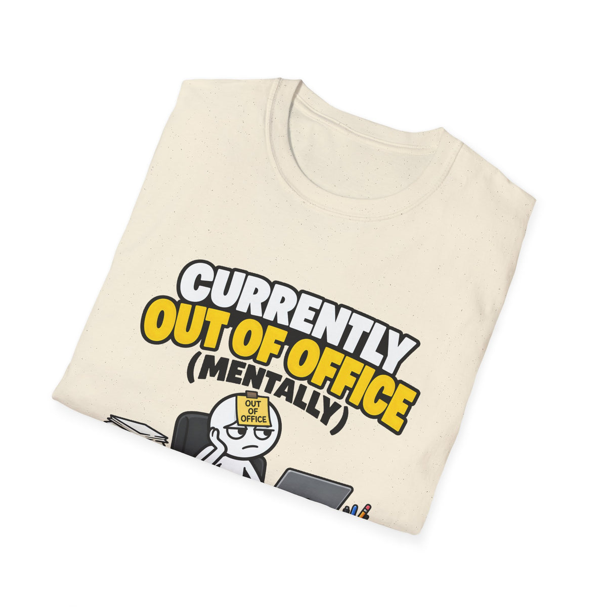 Currently Out Of Office (Mentally) — Funny Work & Desk Humor Cartoon Unisex Softstyle T-Shirt