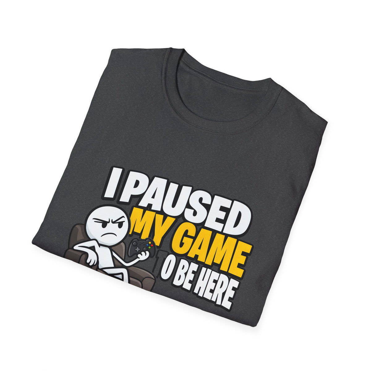 I Paused My Game To Be Here — Grumpy Gamer Armchair Graphic Unisex Softstyle T-Shirt