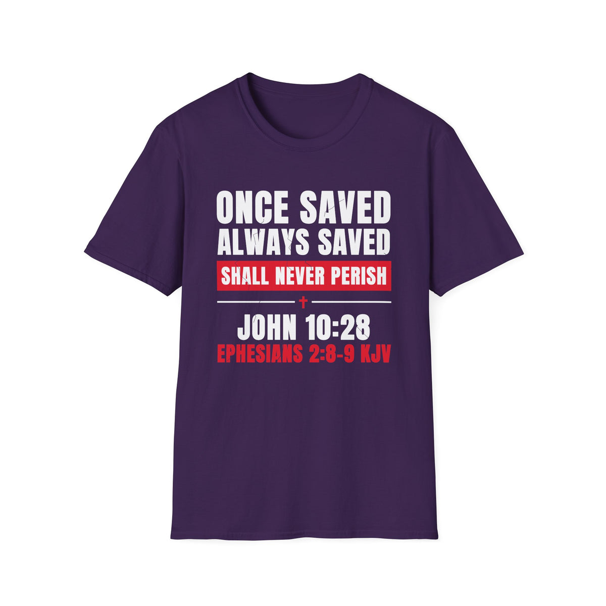 Once Saved Always Saved - Shall Never Perish (John 10:28 & Ephesians 2:8-9 KJV) Unisex Softstyle T-Shirt