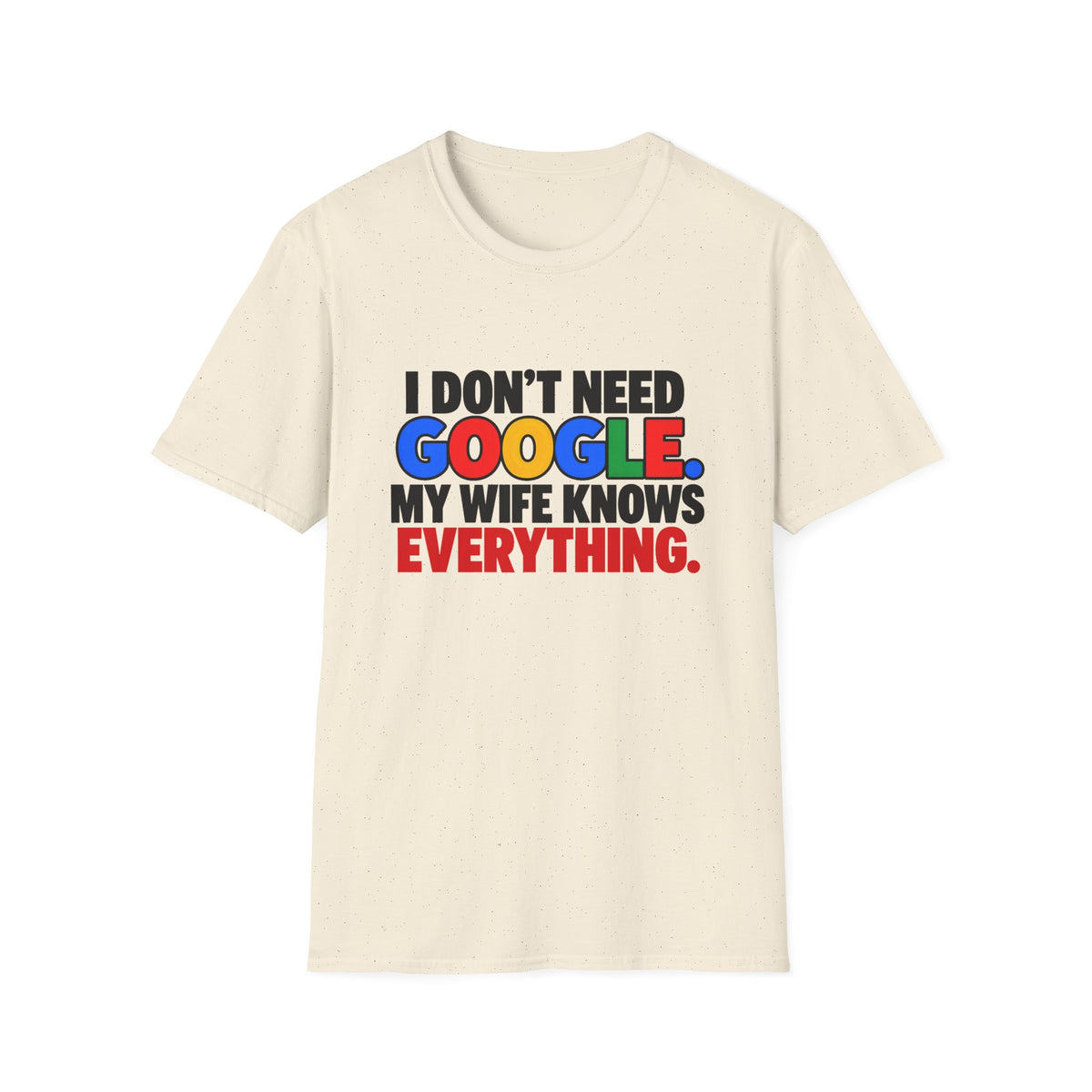 I Don't Need Google My Wife Knows Everything — Funny Marriage Humor Graphic Unisex Softstyle T-Shirt
